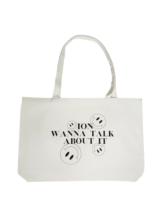 ION WANNA TALK ABOUT IT (REAL BAD) TOTE